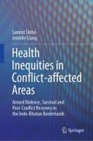 Health Inequities in Conflict-affected Areas Armed Violence, Survival and Post-Conflict Recovery in the Indo-Bhutan Borderlands /