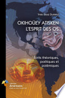 OKIHOÜEY ATISKEN - L'ESPRIT DES OS. Écrits théoriques, poétiques et polémiques