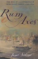 Rum and Axes : the Rise of a Connecticut Merchant Family, 1795-1850 /