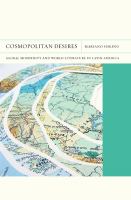Cosmopolitan desires : global modernity and world literature in Latin America /