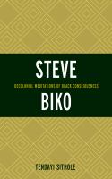 Steve Biko decolonial meditations of Black consciousness /