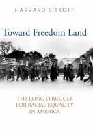 Toward Freedom Land : the Long Struggle for Racial Equality in America.