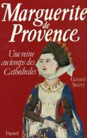 Marguerite de Provence : une reine au temps des cathédrales /