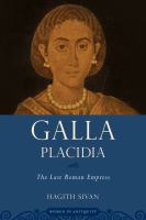Galla Placidia : The Last Roman Empress.