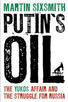 Putin's oil the Yukos affair and the struggle for Russia /