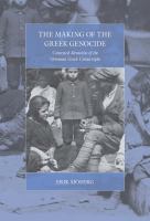 The making of the Greek genocide : contested memories of the Ottoman Greek catastrophe /