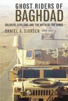 Ghost riders of Baghdad soldiers, civilians, and the myth of the surge /