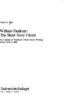 William Faulkner, the short story career : an outline of Faulkner's short story writing from 1919 to 1962 /