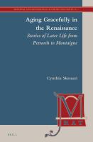 Aging gracefully in the Renaissance stories of later life from Petrarch to Montaigne /