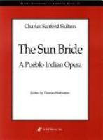 The sun bride : a Pueblo Indian opera /