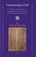 Constructing a cult the life and veneration of Guðmundr Arason (1161-1237) in the Icelandic written sources /