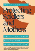 Protecting Soldiers and Mothers : The Political Origins of Social Policy in the United States.