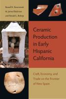 Ceramic production in early Hispanic California : craft, economy, and trade on the frontier of New Spain /