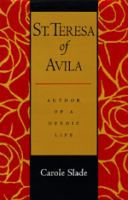 St. Teresa of Avila : author of a heroic life /