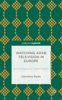 Watching Arabic Television in Europe From Diaspora to Hybrid Citizens /