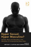 Hyper Sexual, Hyper Masculine? : Gender, Race and Sexuality in the Identities of Contemporary Black Men.