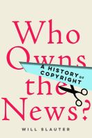 Who owns the news? a history of copyright /