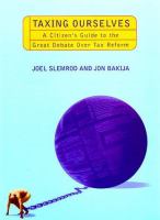 Taxing ourselves : a citizen's guide to the great debate over tax reform /