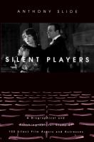 Silent players : a biographical and autobiographical study of 100 silent film actors and actresses /