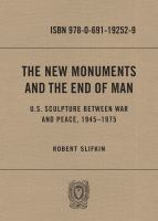 The new monuments and the end of man : U.S. sculpture between war and peace, 1945-1975 /