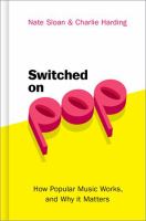 Switched on pop : how popular music works, and why it matters /