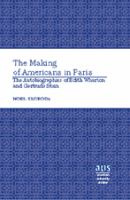 The making of Americans in Paris : the autobiographies of Edith Wharton and Gertrude Stein /