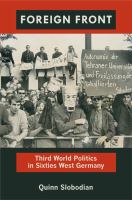 Foreign front Third World politics in sixties West Germany /