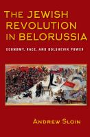 The Jewish revolution in Belorussia economy, race, and Bolshevik power /