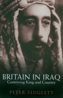 Britain in Iraq : contriving king and country, 1914-1932 /
