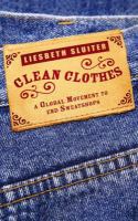 Clean Clothes : A Global Movement to End Sweatshops.