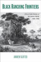Black ranching frontiers : African cattle herders of the Atlantic world, 1500-1900 /