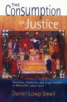 The consumption of justice : emotions, publicity, and legal culture in Marseille, 1264-1423 /