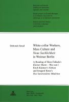 White-collar workers, mass culture and Neue Sachlichkeit in Weimar Berlin : a reading of Hans Fallada's Kleiner Mann--was nun?, Erich Kästner's Fabian and Irmgard Keun's Das kunstseidene Mädchen /