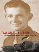 Valor, guts, and luck : a B-17 tailgunner's survival story during World War II /