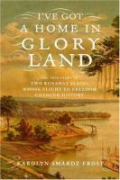 I've got a home in glory land : a lost tale of the underground railroad /