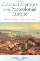 Colonial Memory and Postcolonial Europe : Maltese Settlers in Algeria and France.