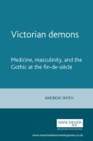 Victorian demons : medicine, masculinity, and the Gothic at the fin-de-siècle /