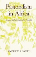 Pastoralism in Africa : origins and development ecology /