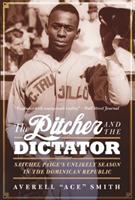 The pitcher and the dictator : Satchel Paige's unlikely season in the Dominican Republic /