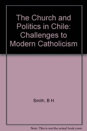 The Church and politics in Chile : challenges to modern Catholicism /