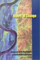 Rivers of change essays on early agriculture in eastern North America /