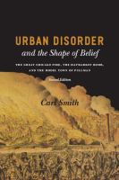 Urban disorder and the shape of belief the Great Chicago Fire, the Haymarket bomb, and the model town of Pullman /