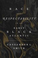 Race and respectability in an early Black Atlantic /