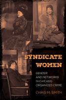Syndicate women : gender and networks in Chicago organized crime /