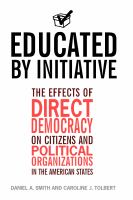 Educated by initiative the effects of direct democracy on citizens and political organizations in the American states /