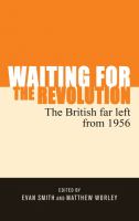 Waiting for the Revolution : the British Far Left from 1956.