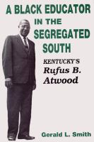 A Black educator in the segregated South : Kentucky's Rufus B. Atwood.