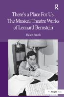 There's a place for us : the musical theatre works of Leonard Bernstein /