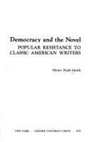 Democracy and the novel : popular resistance to classic American writers /
