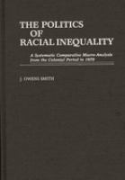 The politics of racial inequality : a systematic comparative macro-analysis from the colonial period to 1970 /